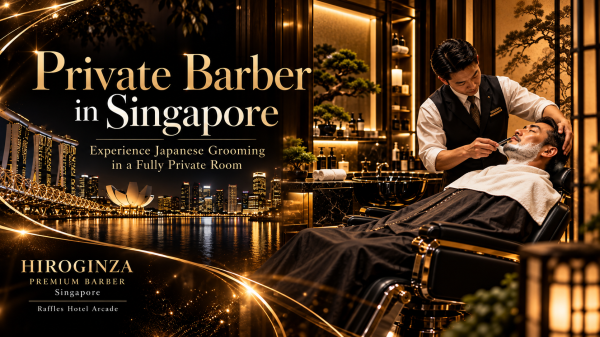 Best Japanese Barber Experience in Singapore? Discover a Fully Private Barber at Raffles Hotel Arcade